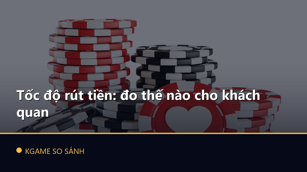 Tốc độ rút tiền: đo thế nào cho khách quan