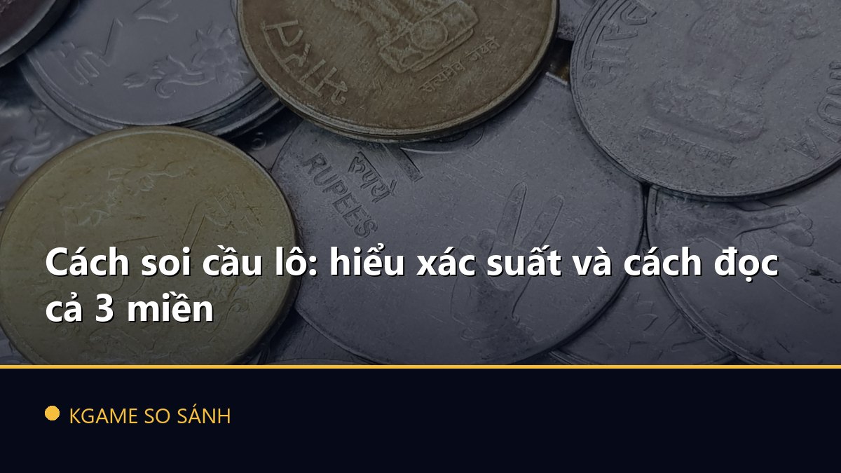 Cách soi cầu lô: hiểu xác suất và cách đọc cả 3 miền