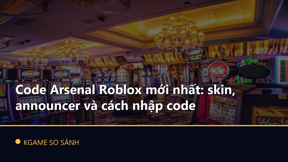 Code Arsenal Roblox mới nhất: skin, announcer và cách nhập code