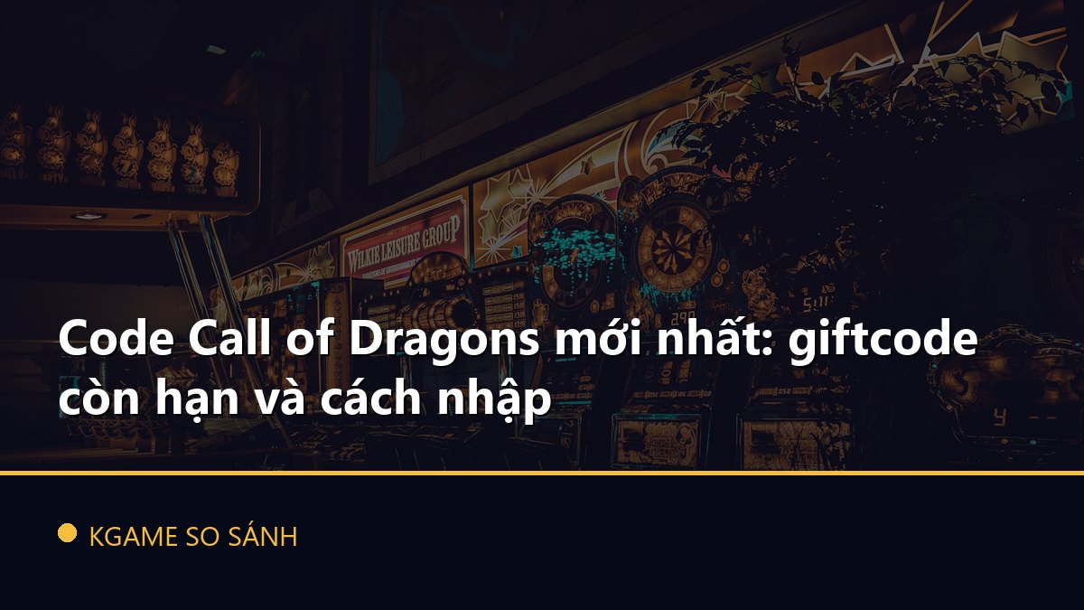 Code Call of Dragons mới nhất: giftcode còn hạn và cách nhập