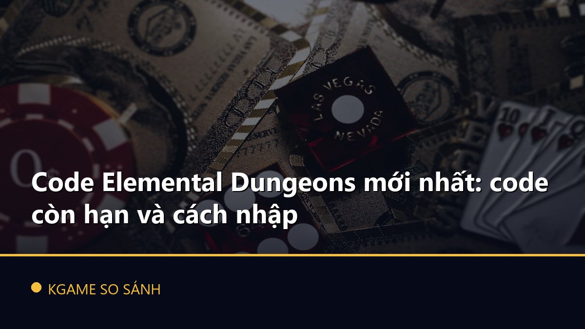 Code Elemental Dungeons mới nhất: code còn hạn và cách nhập