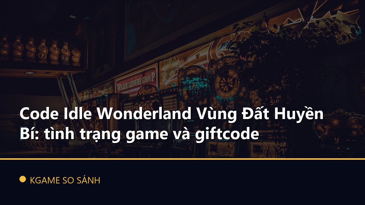Code Idle Wonderland Vùng Đất Huyền Bí: tình trạng game và giftcode