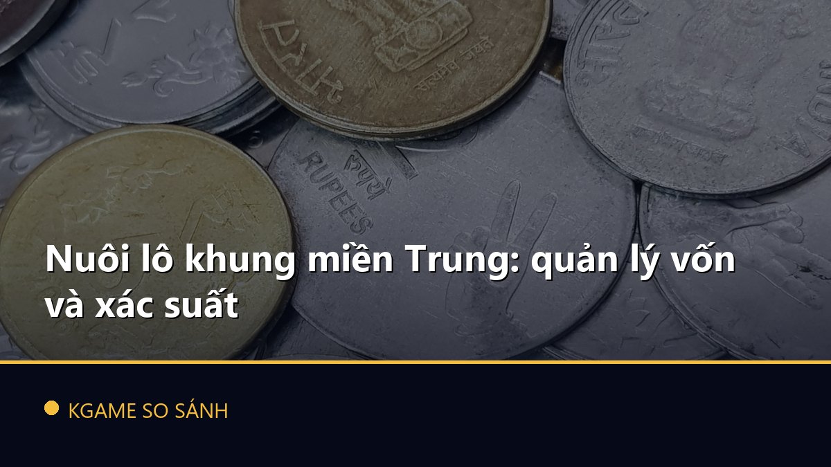 Nuôi lô khung miền Trung: quản lý vốn và xác suất