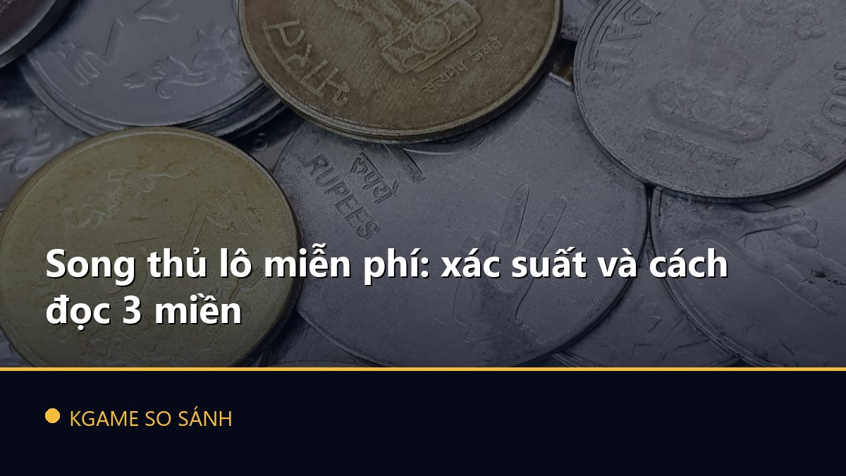 Song thủ lô miễn phí: xác suất và cách đọc 3 miền